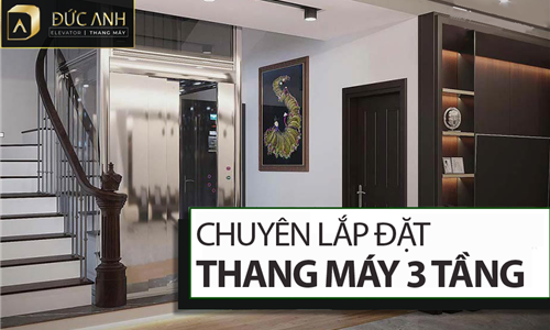 Chuyên lắp đặt thang máy 3 tầng đẹp, hiện đại tại Quảng Ninh