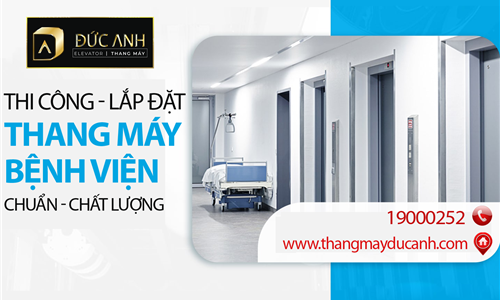 Thi công, lắp đặt thang máy bệnh viện chuẩn, chất lượng 