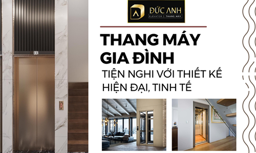 Những mẫu thang máy gia đình tiện nghi với thiết kế hiện đại, tinh tế